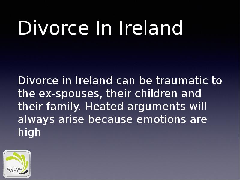 Divorce In Ireland
Divorce in Ireland can be traumatic to the Divorce In Ireland
Divorce in Ireland can be traumatic to the