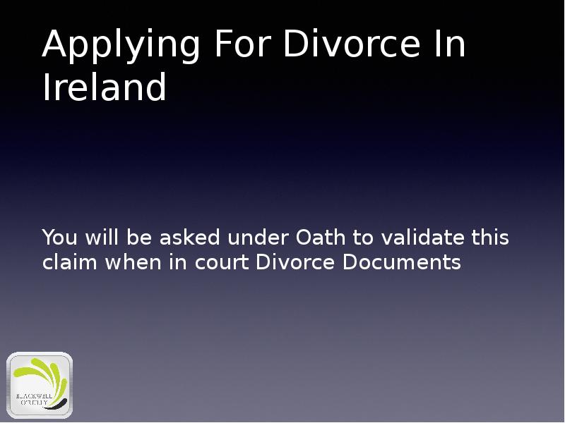 Applying For Divorce In Ireland
You will be asked under Oath Applying For Divorce In Ireland
You will be asked under Oath