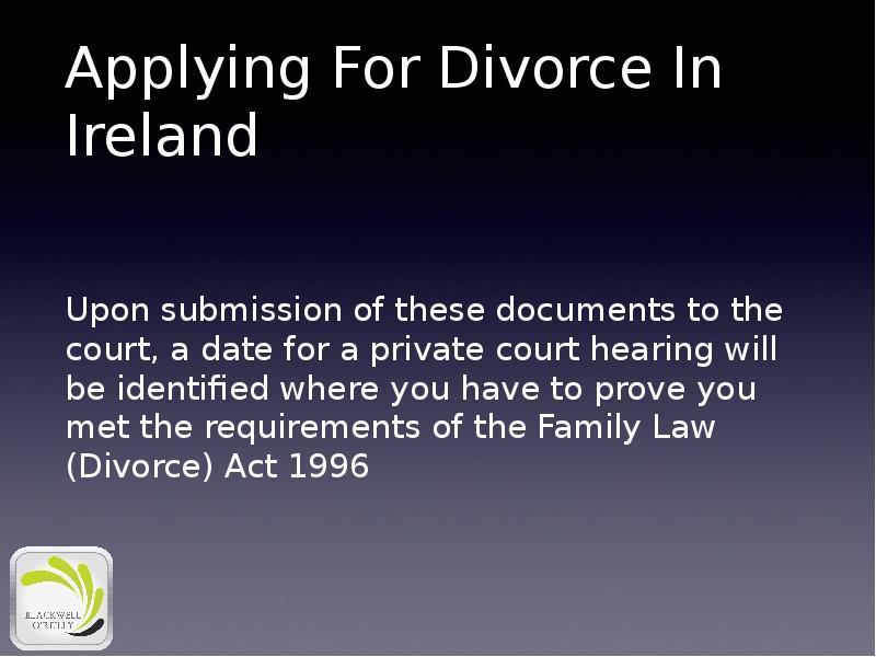 Applying For Divorce In Ireland
Upon submission of these documents to Applying For Divorce In Ireland
Upon submission of these documents to
