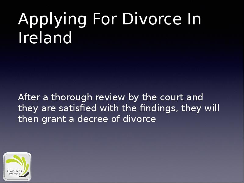 Applying For Divorce In Ireland
After a thorough review by the Applying For Divorce In Ireland
After a thorough review by the