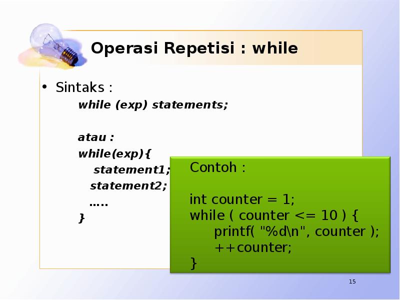Operasi Repetisi : while Sintaks : while (exp) statements;  atau