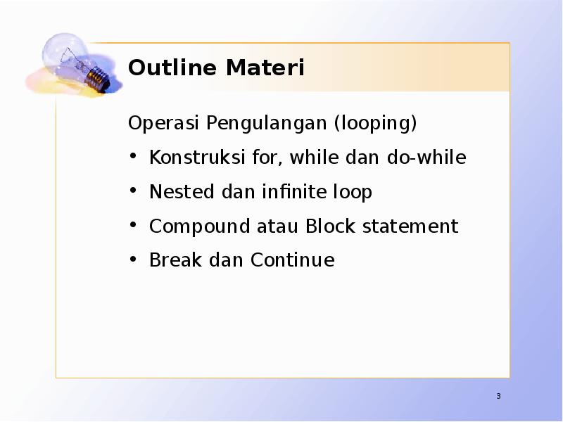 Outline Materi Operasi Pengulangan (looping) Konstruksi for, while dan do-while Nested