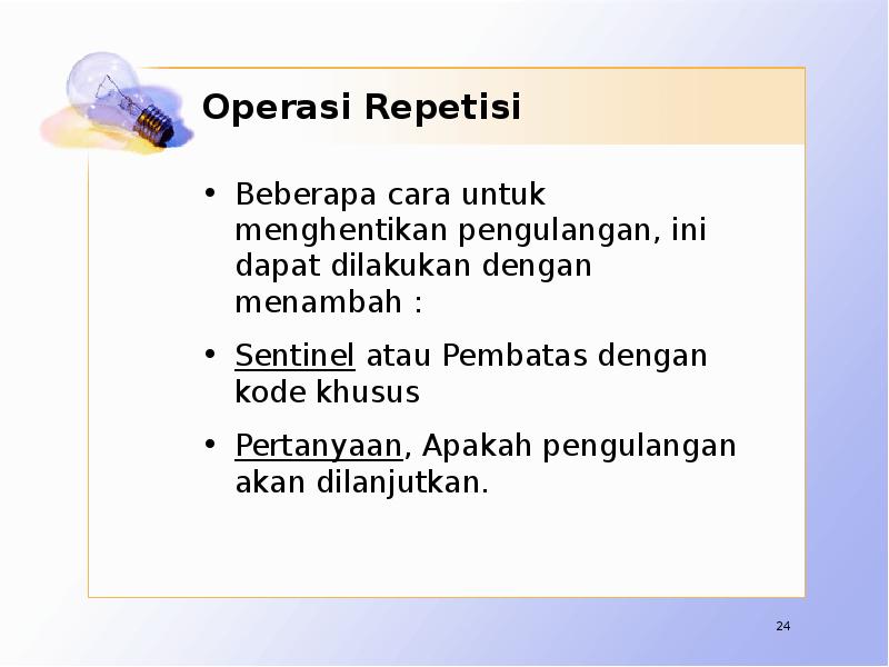 Operasi Repetisi Beberapa cara untuk menghentikan pengulangan, ini dapat dilakukan dengan