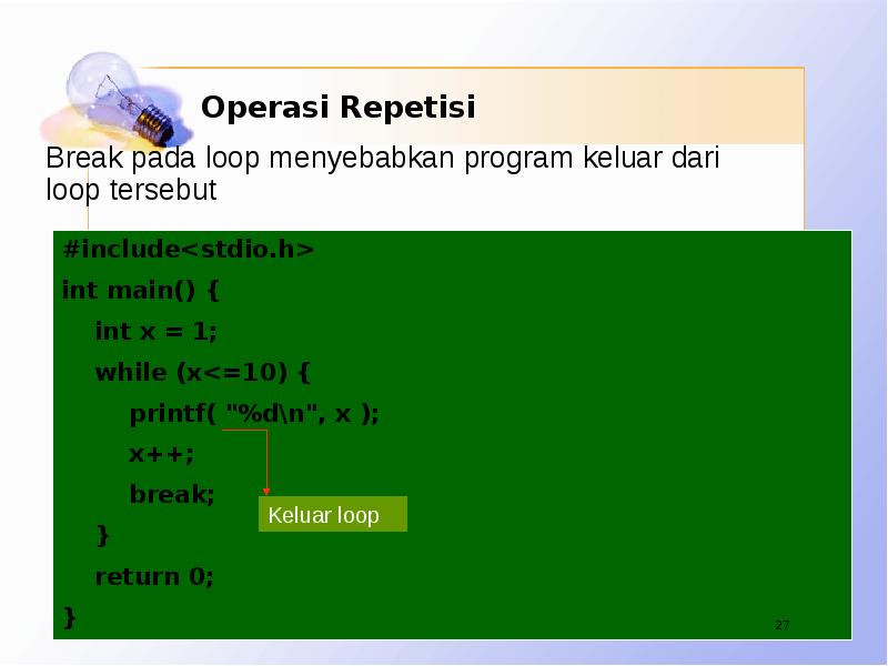 Operasi Repetisi #include<stdio.h> int main() {   int x =