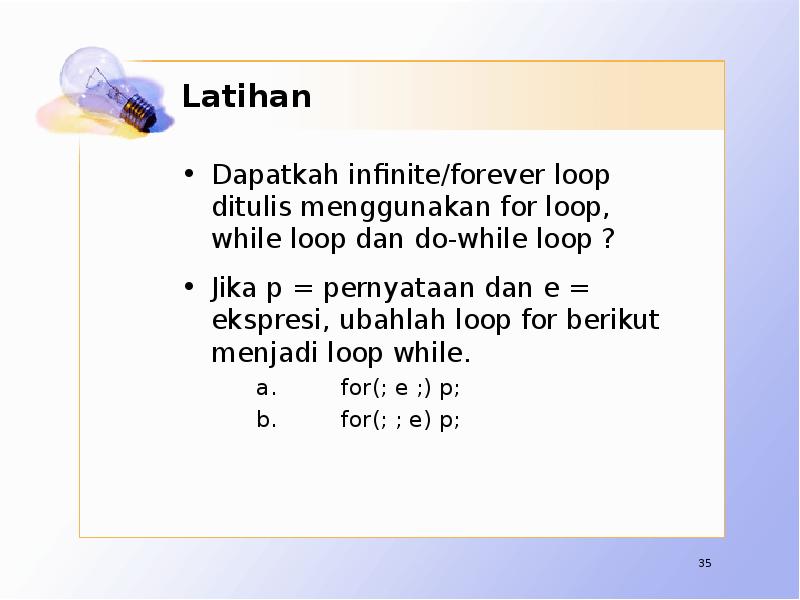Latihan Dapatkah infinite/forever loop ditulis menggunakan for loop, while loop dan