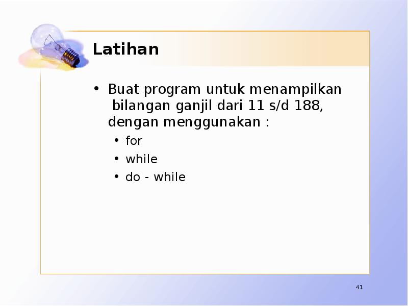 Latihan Buat program untuk menampilkan bilangan ganjil dari 11 s/d 188,