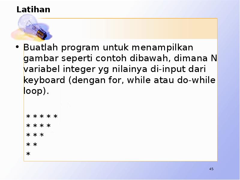 Latihan Buatlah program untuk menampilkan gambar seperti contoh dibawah, dimana N