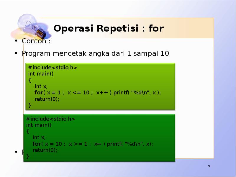 Operasi Repetisi : for Contoh : Program mencetak angka dari 1