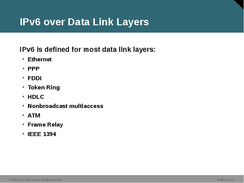 IPv6 over Data Link Layers
IPv6 is defined for most data IPv6 over Data Link Layers
IPv6 is defined for most data
