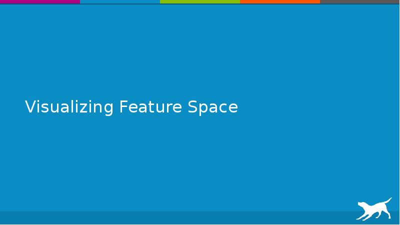 Visualizing Feature Space Visualizing Feature Space