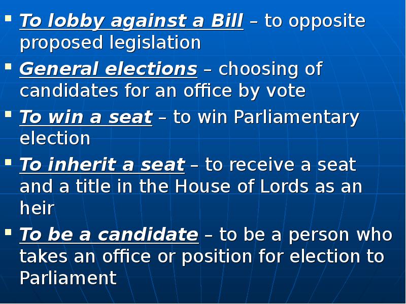 To lobby against a Bill – to opposite proposed legislation To