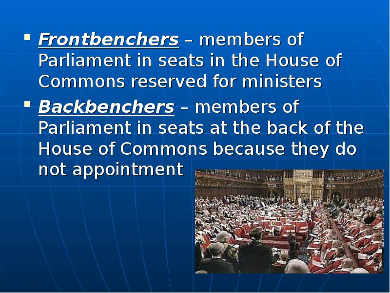 Frontbenchers – members of Parliament in seats in the House of