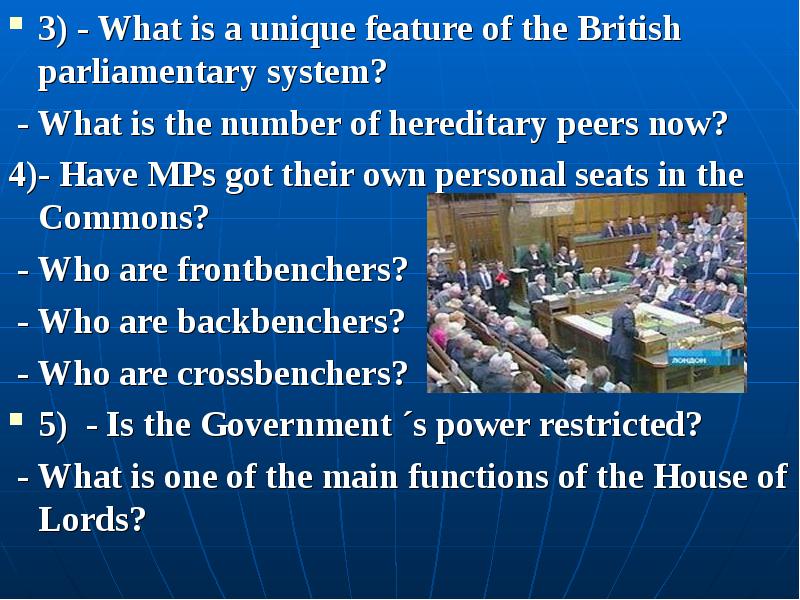 3) - What is a unique feature of the British parliamentary