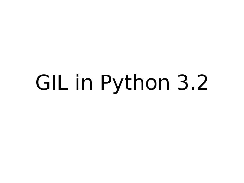 GIL in Python 3.2 GIL in Python 3.2