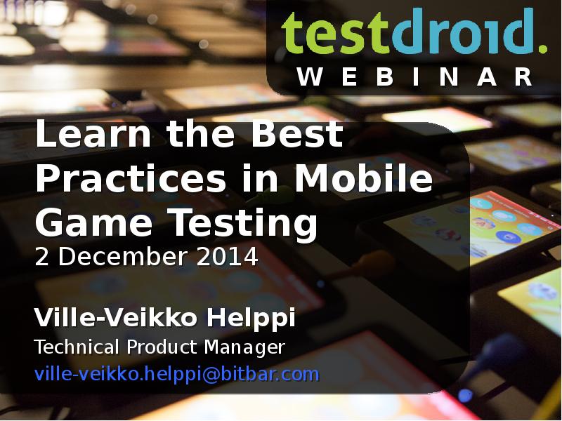 Learn the Best Practices in Mobile Game Testing 2 December 2014