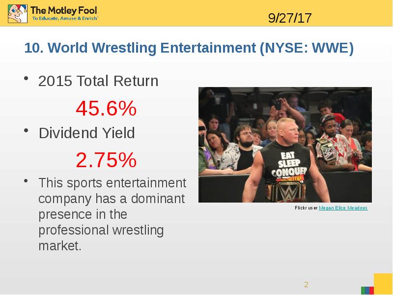 10. World Wrestling Entertainment (NYSE: WWE) 2015 Total Return 45.6% Dividend
