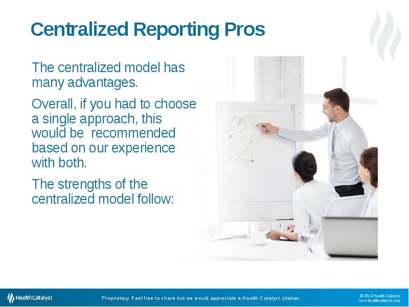 Centralized Reporting Pros
 The centralized model has many advantages. 
 Overall, Centralized Reporting Pros
 The centralized model has many advantages. 
 Overall,