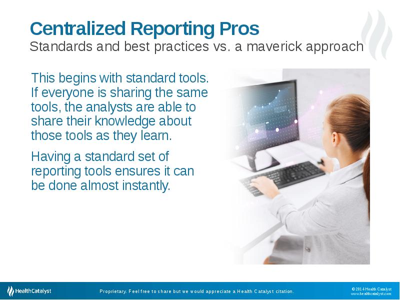 Centralized Reporting Pros
 Standards and best practices vs. a maverick approach Centralized Reporting Pros
 Standards and best practices vs. a maverick approach