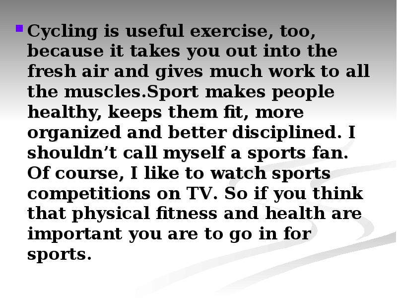 Cycling is useful exercise, too, because it takes you out into