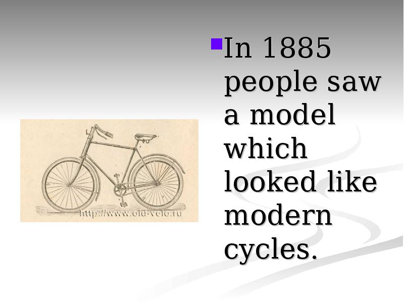 In 1885 people saw a model which looked like modern cycles.