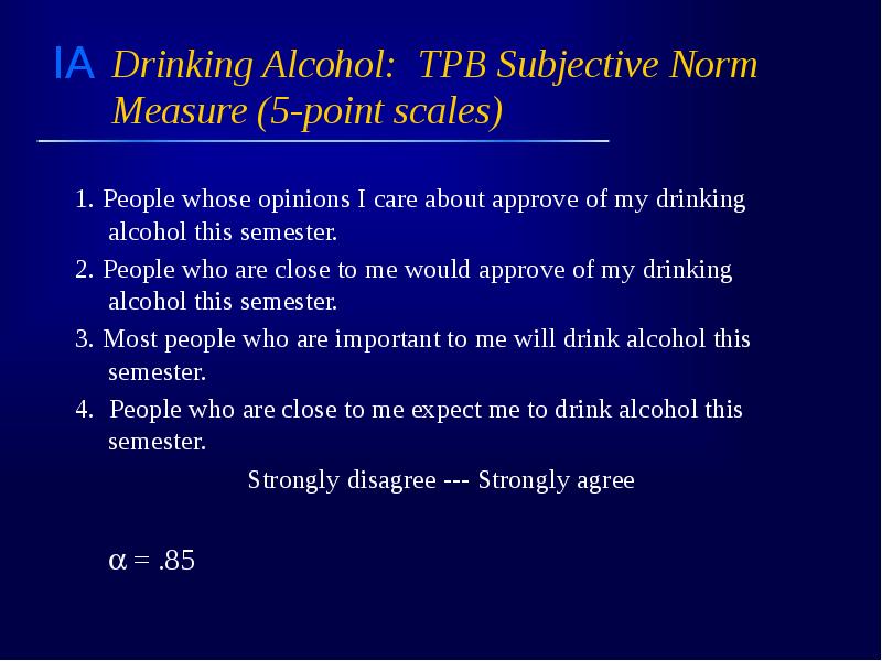 Drinking Alcohol: TPB Subjective Norm Measure (5-point scales) 1. People whose