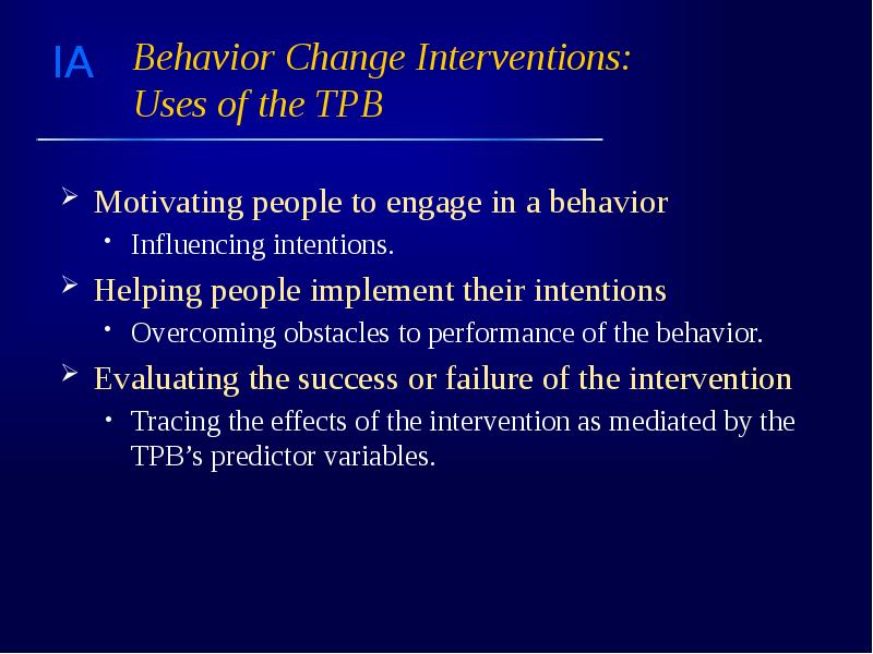 Behavior Change Interventions: Uses of the TPB Motivating people to engage