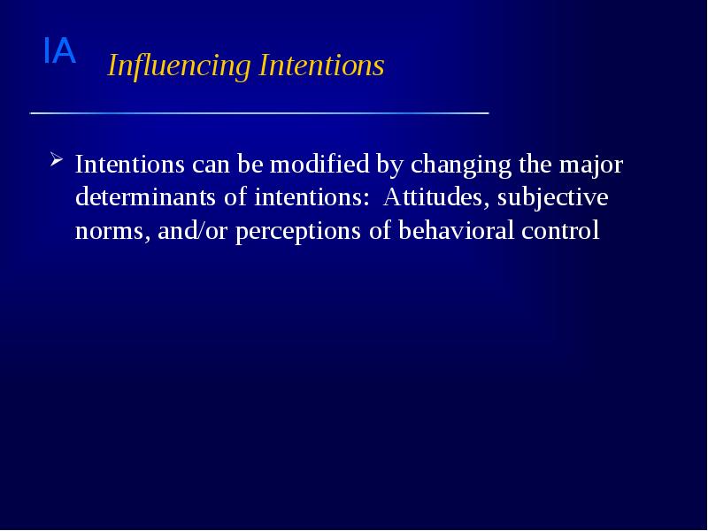 Influencing Intentions Intentions can be modified by changing the major determinants