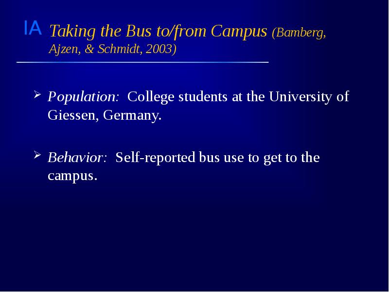 Taking the Bus to/from Campus (Bamberg, Ajzen, & Schmidt, 2003) Population: