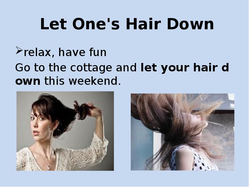 Перевод one let. Let your hair down идиома. To Let your hair down. Let one's hair down. Let your hair down картинка.