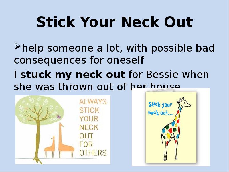 Стик перевод. Stick one's Neck out идиома. Stick your Neck out for someone. Глагол Stick out Stick to. Body idioms презентация.