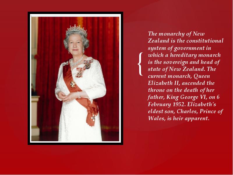 The monarchy of New Zealand is the constitutional system of government The monarchy of New Zealand is the constitutional system of government