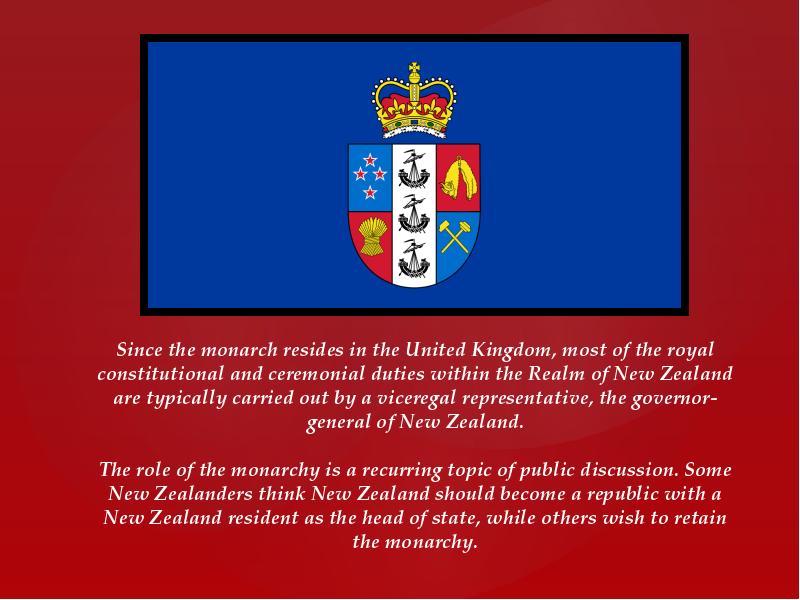 Since the monarch resides in the United Kingdom, most of the Since the monarch resides in the United Kingdom, most of the