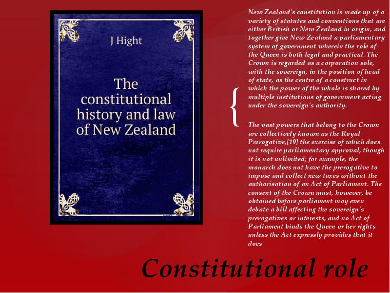 Constitutional role
New Zealand's constitution is made up of a variety Constitutional role
New Zealand's constitution is made up of a variety