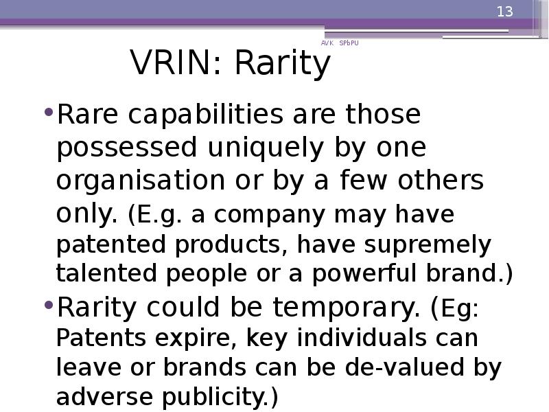 VRIN: Rarity
Rare capabilities are those possessed uniquely by one organisation VRIN: Rarity
Rare capabilities are those possessed uniquely by one organisation