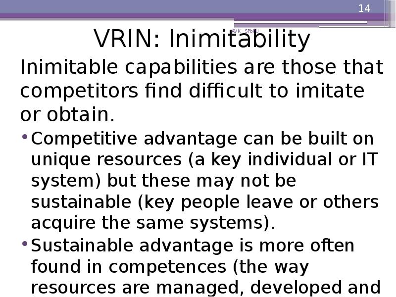 VRIN: Inimitability
Inimitable capabilities are those that competitors find difficult VRIN: Inimitability
Inimitable capabilities are those that competitors find difficult