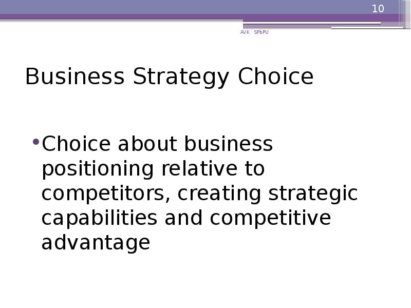 Business Strategy Choice
Choice about business positioning relative to competitors, creating Business Strategy Choice
Choice about business positioning relative to competitors, creating