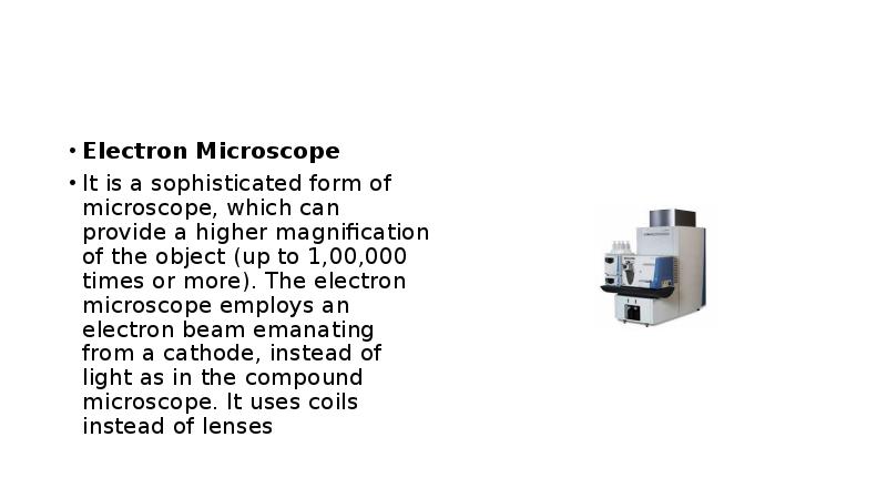 Electron Microscope It is a sophisticated form of microscope, which can