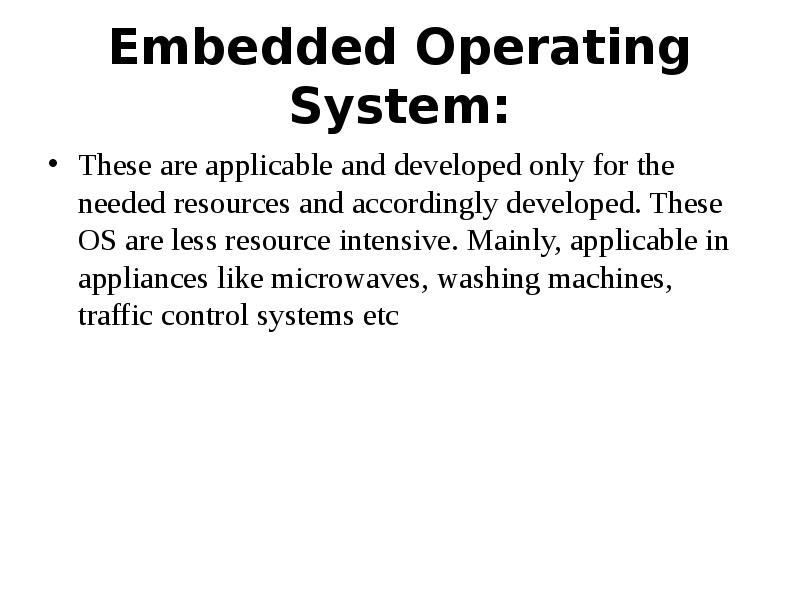 Embedded Operating System:
These are applicable and developed only for the Embedded Operating System:
These are applicable and developed only for the