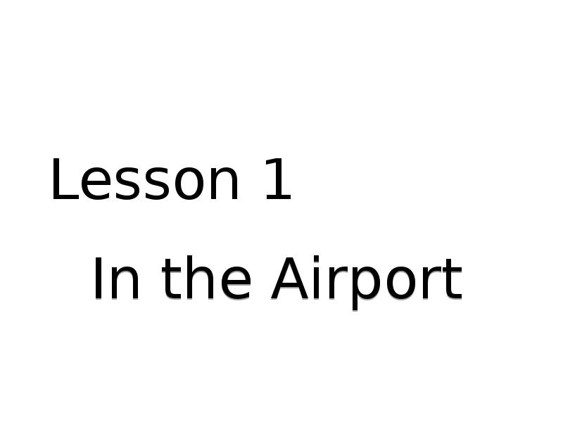 Lesson 1
In the Airport Lesson 1
In the Airport