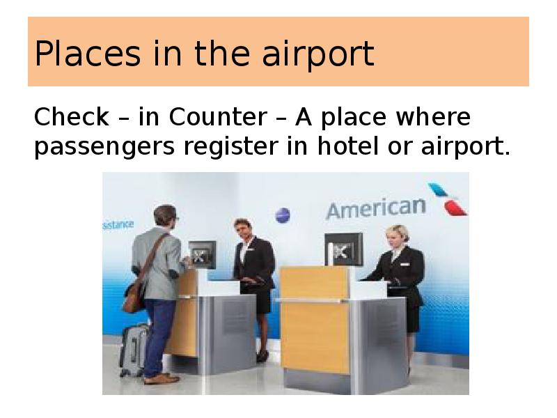 Places in the airport
Check – in Counter – A place Places in the airport
Check – in Counter – A place