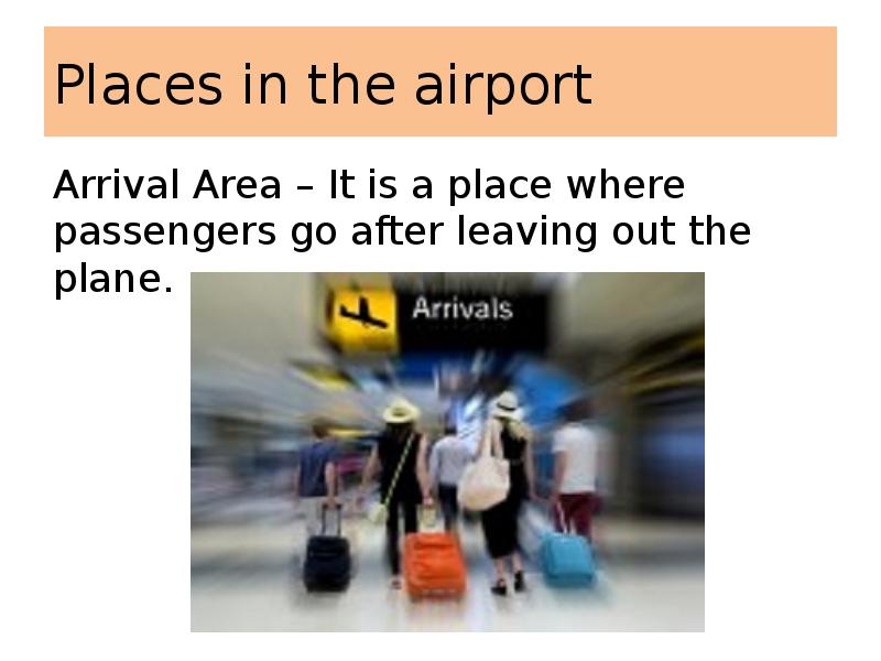 Places in the airport
Arrival Area – It is a place Places in the airport
Arrival Area – It is a place