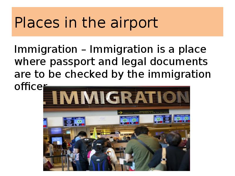 Places in the airport
Immigration – Immigration is a place where Places in the airport
Immigration – Immigration is a place where
