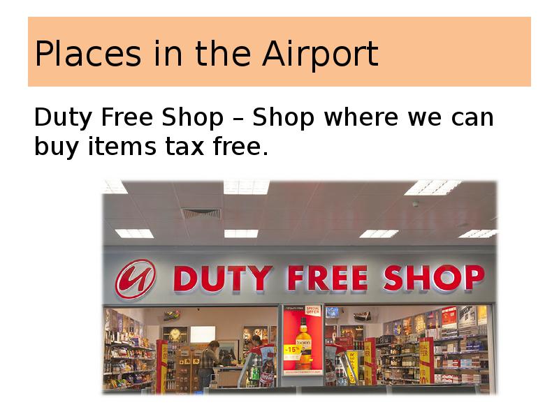 Places in the Airport
Duty Free Shop – Shop where we Places in the Airport
Duty Free Shop – Shop where we