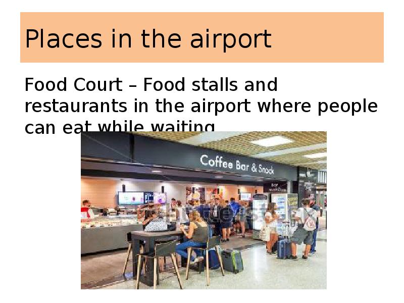Places in the airport  Food Court – Food stalls and