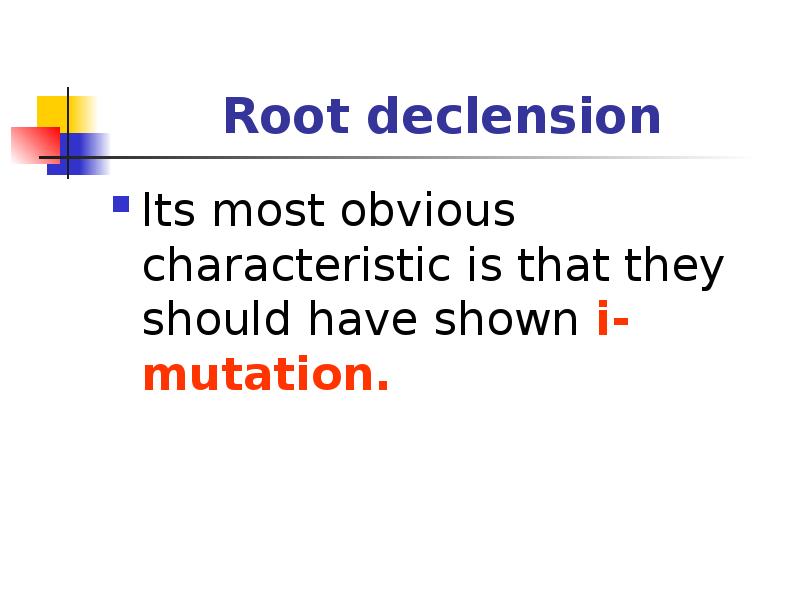 Root declension
Its most obvious characteristic is that they should have Root declension
Its most obvious characteristic is that they should have