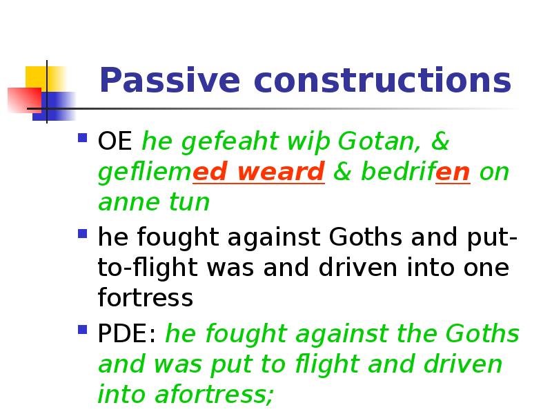 Passive constructions
OE he gefeaht wiþ Gotan, & gefliemed weard & Passive constructions
OE he gefeaht wiþ Gotan, & gefliemed weard &