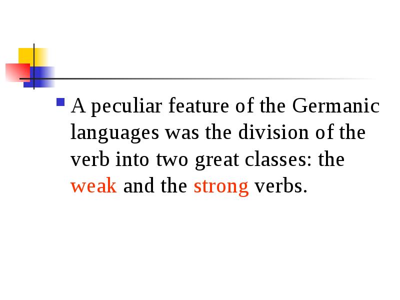 A peculiar feature of the Germanic languages was the division of A peculiar feature of the Germanic languages was the division of