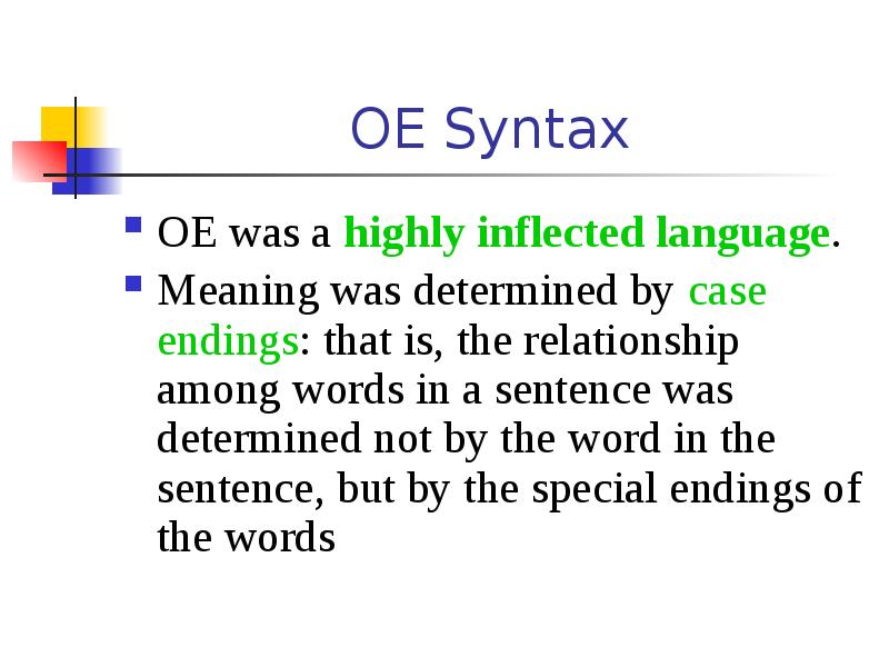 OE Syntax
OE was a highly inflected language.
Meaning was OE Syntax
OE was a highly inflected language.
Meaning was