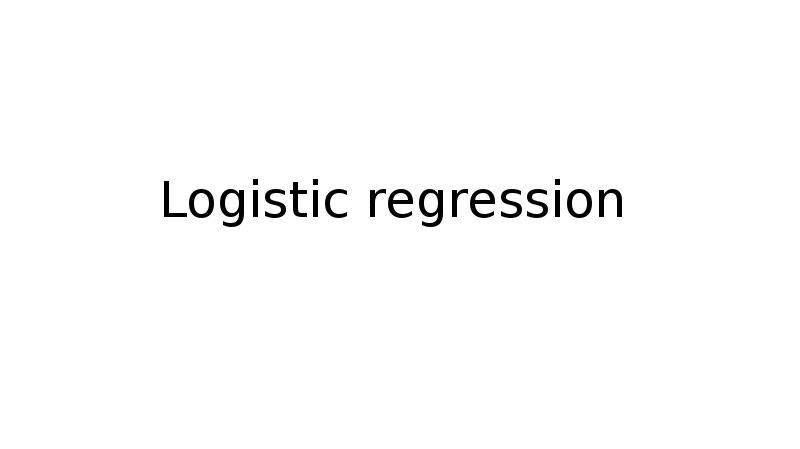 Logistic regression Logistic regression