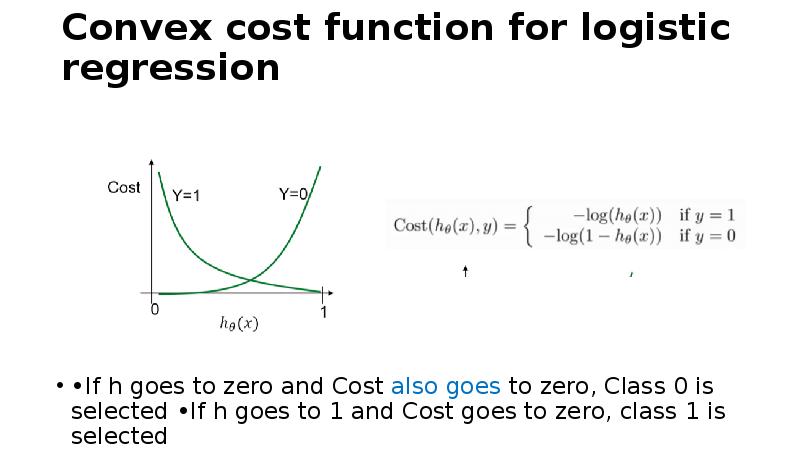 Convex cost function for logistic regression
•If h goes to Convex cost function for logistic regression
•If h goes to